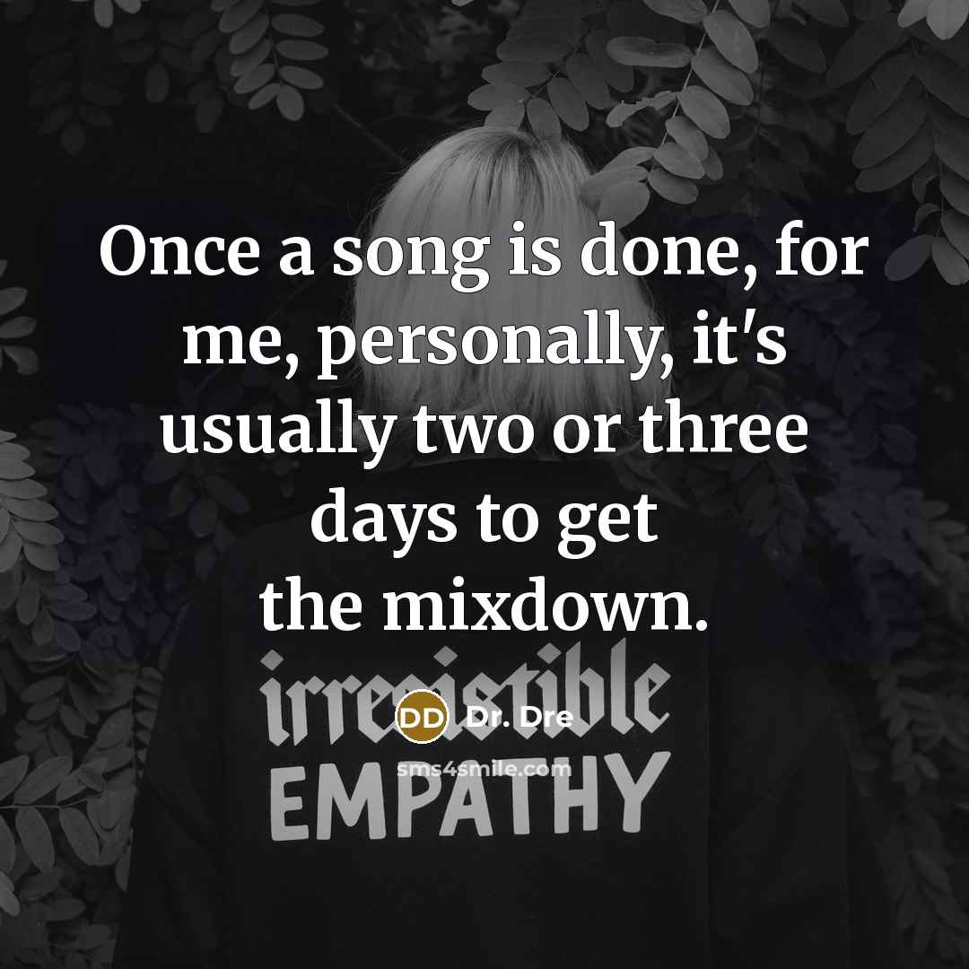 “Once a song is done, for me, personally, it's usually…” quote by Dr. Dre