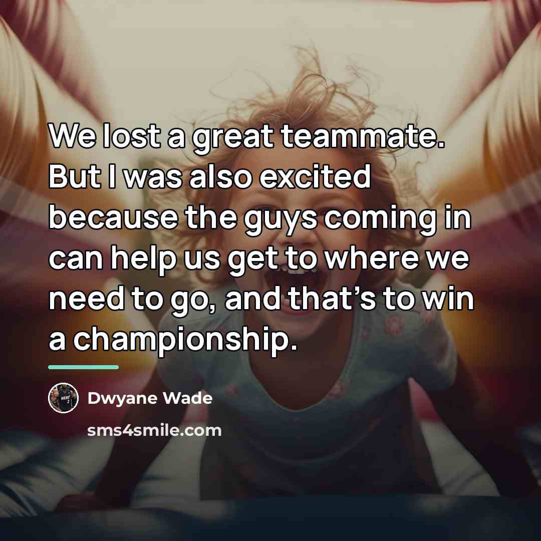 “We lost a great teammate. But I was also excited…” quote by Dwyane Wade