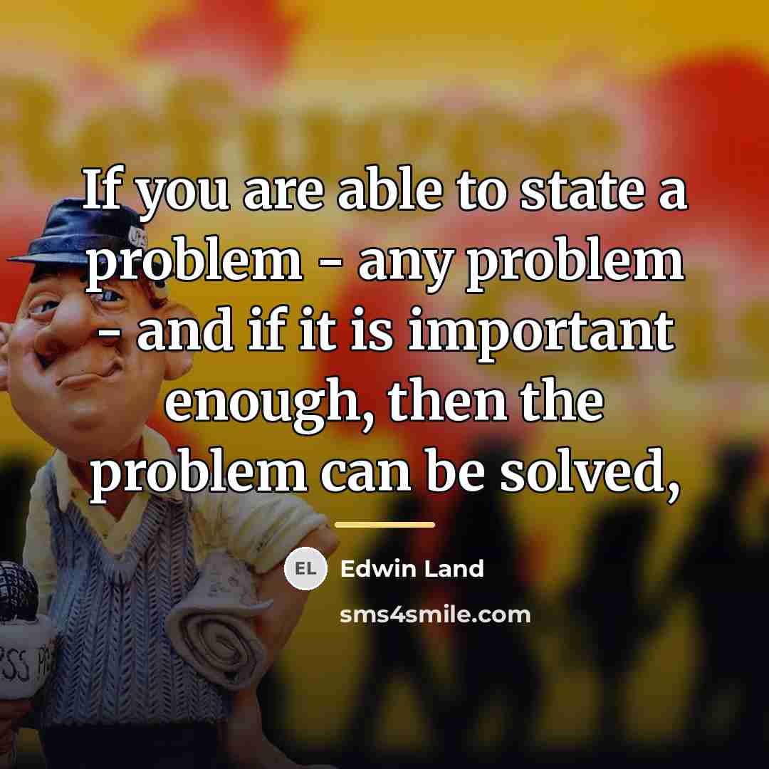 “If you are able to state a problem - any…” quote by Edwin Land