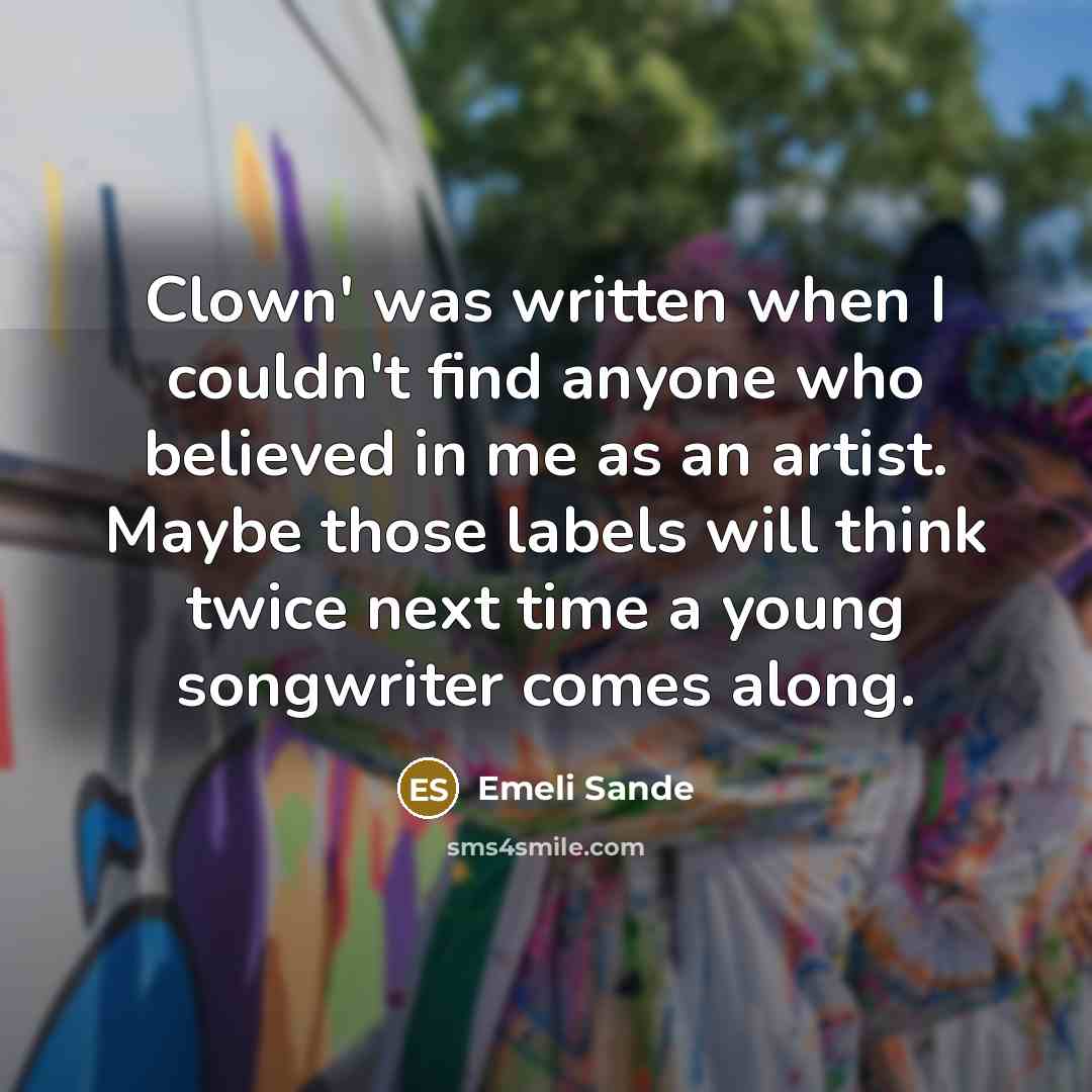 “Clown' was written when I couldn't find anyone who believed…” quote by Emeli Sande