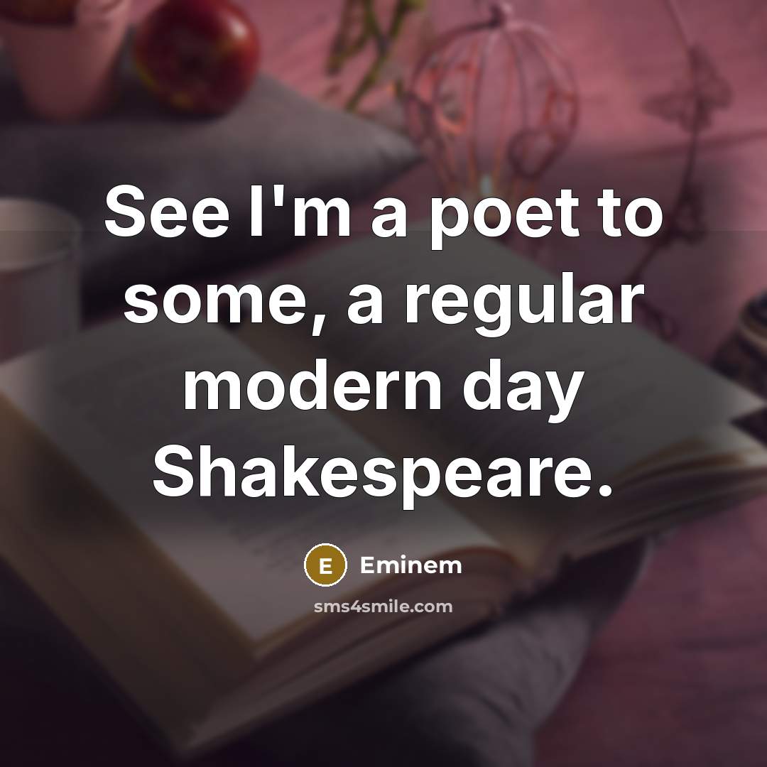 “See I'm a poet to some, a regular modern day…” quote by Eminem