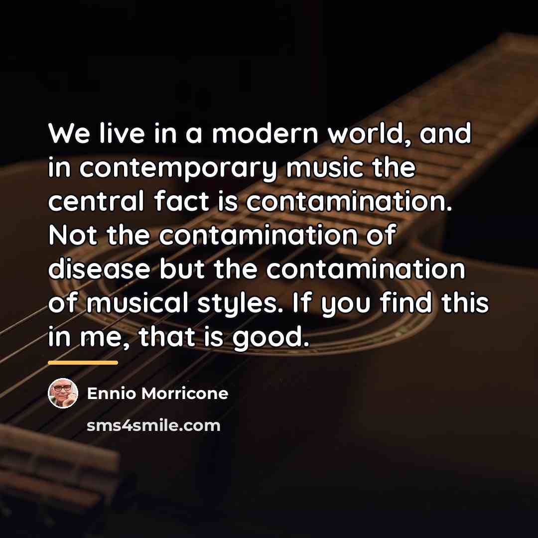 “We live in a modern world, and in contemporary music…” quote by Ennio Morricone