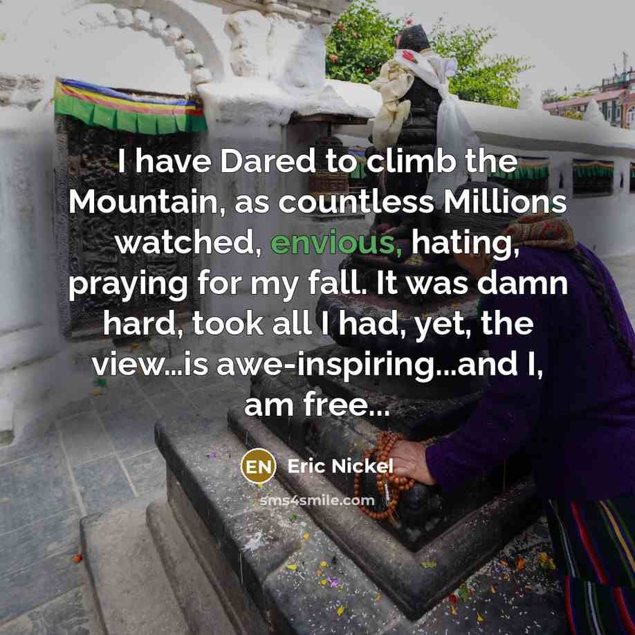“I have Dared to climb the Mountain, as countless Millions…” quote by Eric Nickel