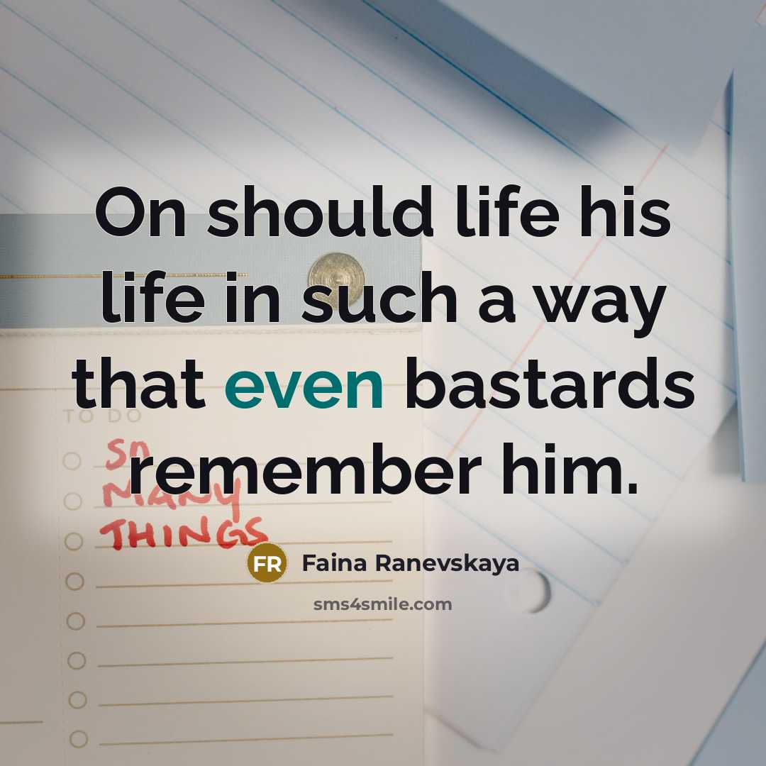 “On should life his life in such a way that…” quote by Faina Ranevskaya