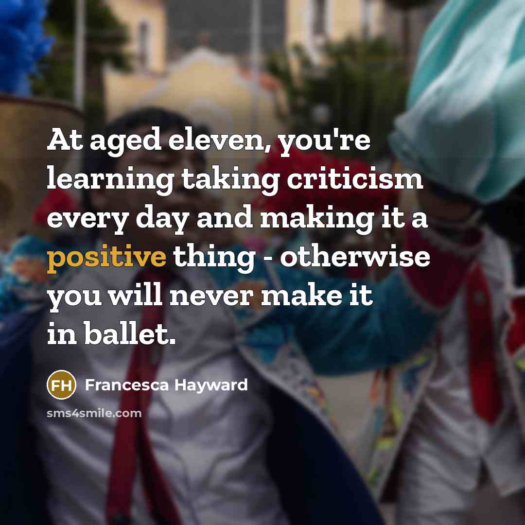 “At aged eleven, you're learning taking criticism every day and…” quote by Francesca Hayward