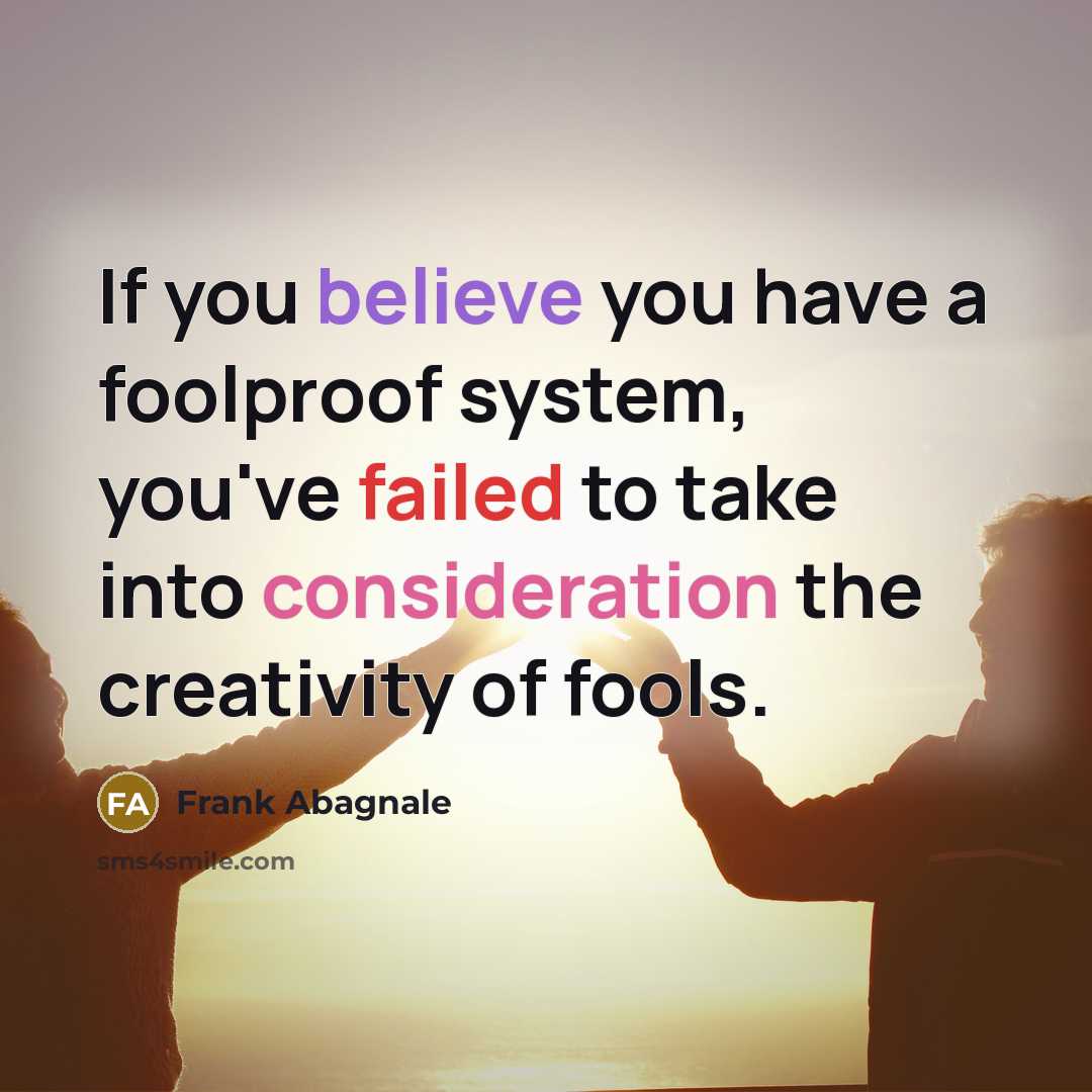 “If you believe you have a foolproof system, you've failed…” quote by Frank Abagnale