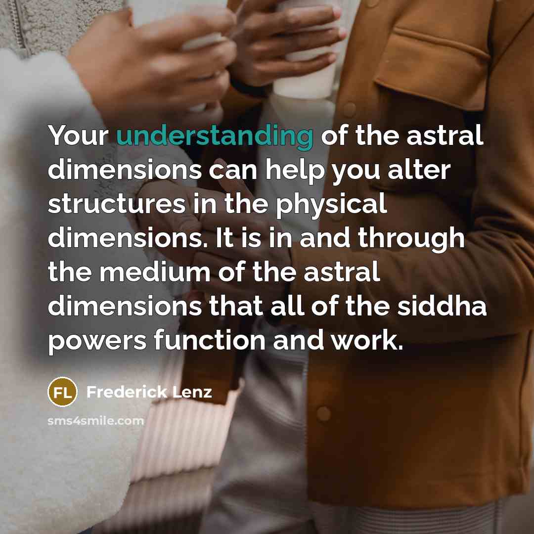 “Your understanding of the astral dimensions can help you alter…” quote by Frederick Lenz