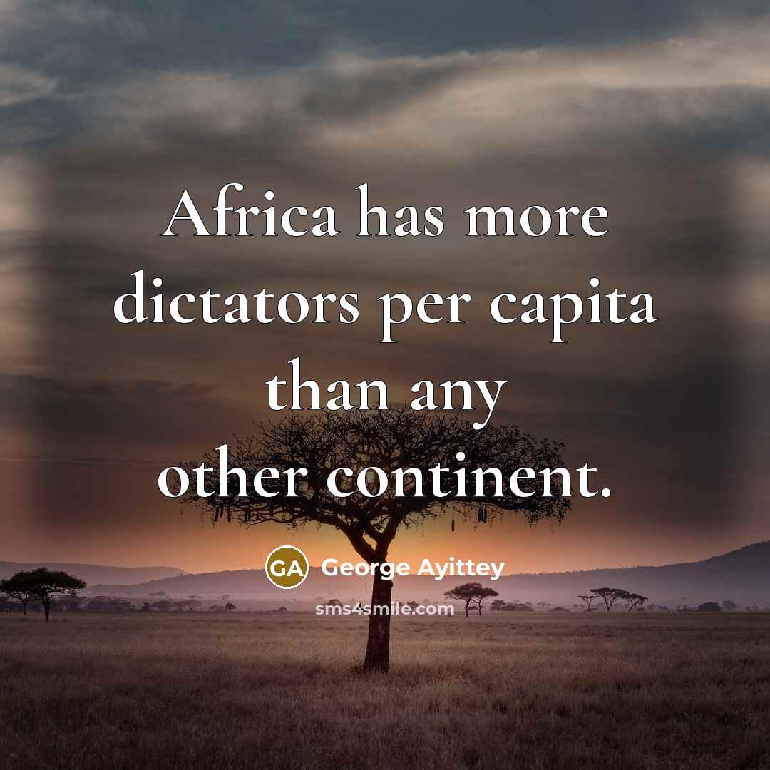 “Africa has more dictators per capita than any other continent.” quote by George Ayittey