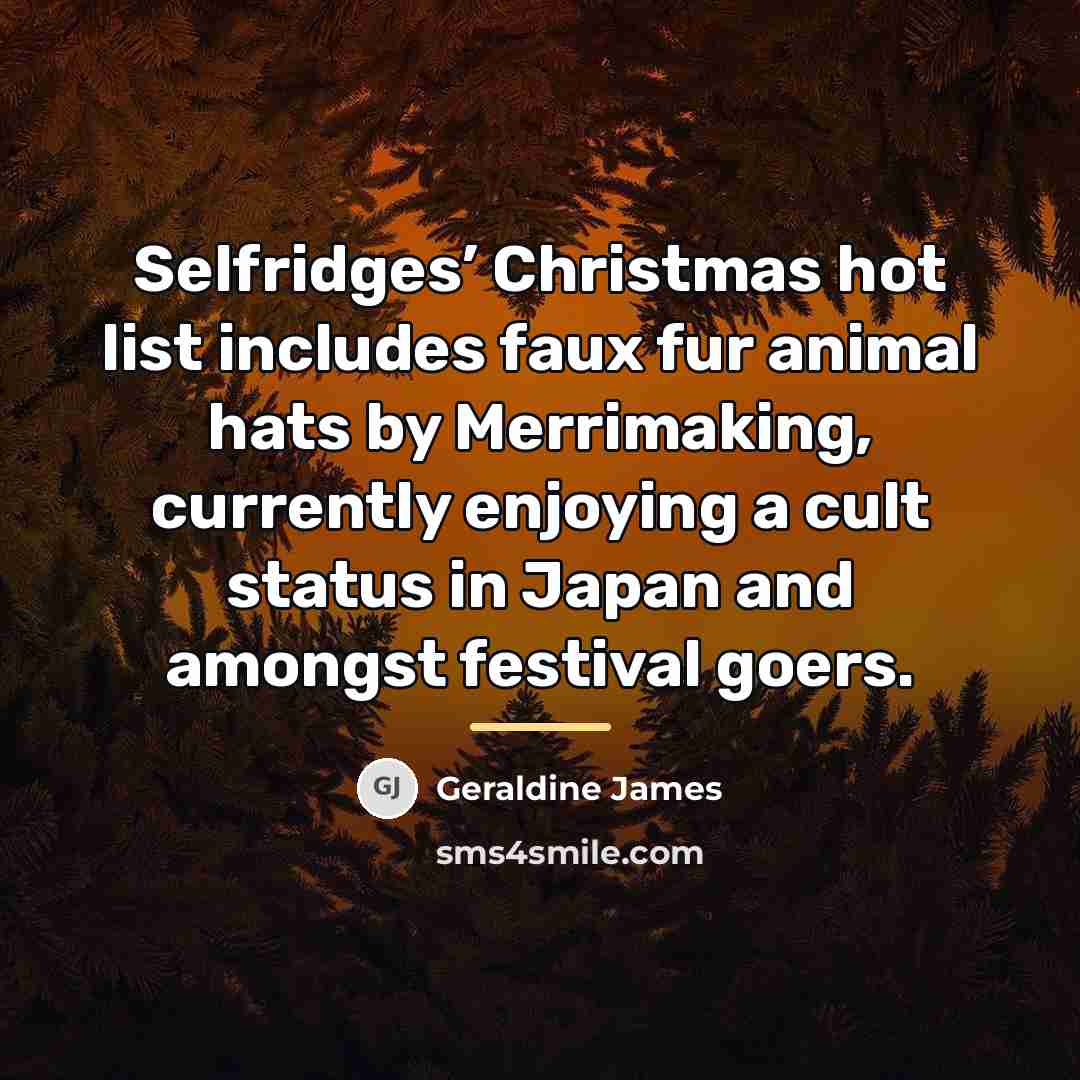 “Selfridges’ Christmas hot list includes faux fur animal hats by…” quote by Geraldine James