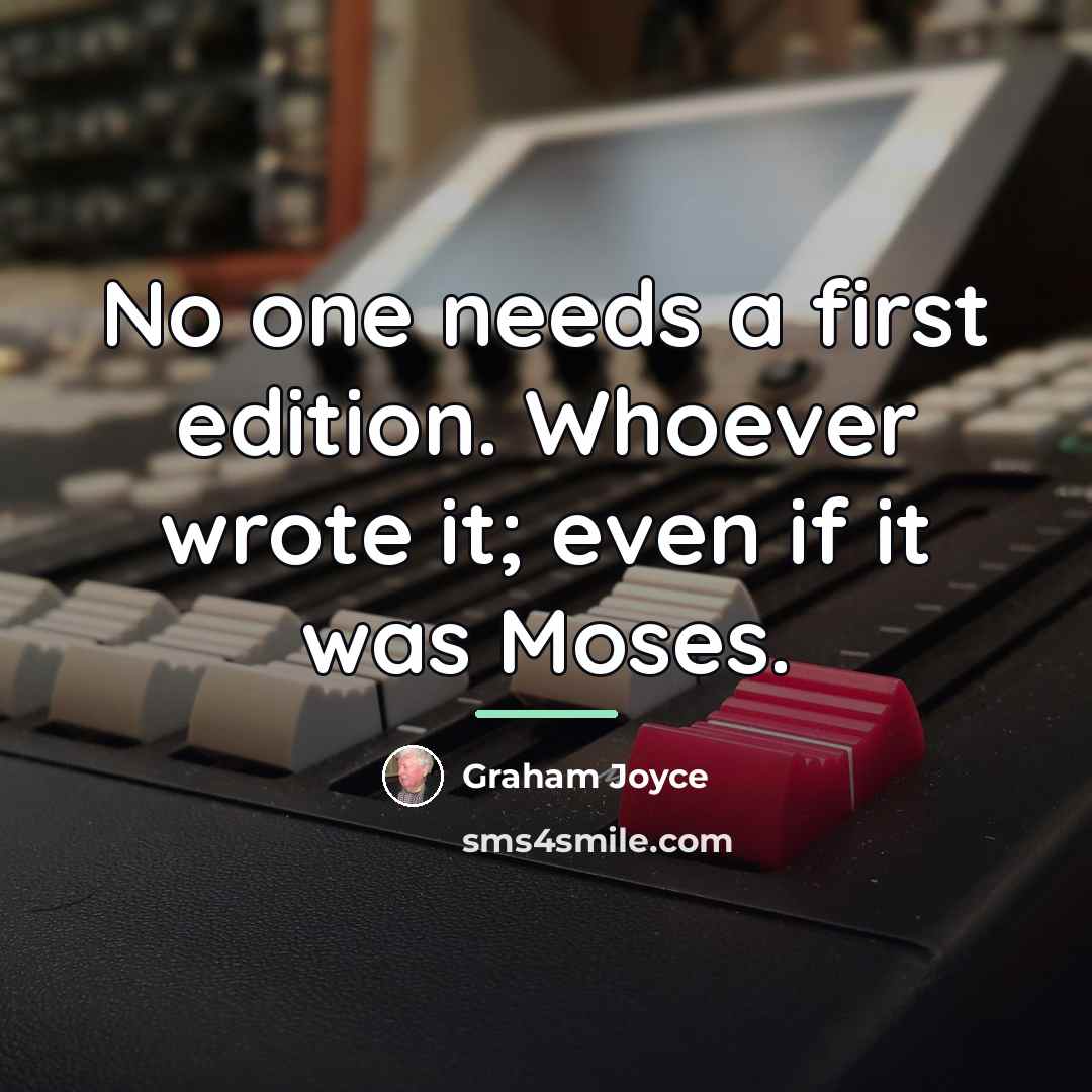 “No one needs a first edition. Whoever wrote it; even…” quote by Graham Joyce