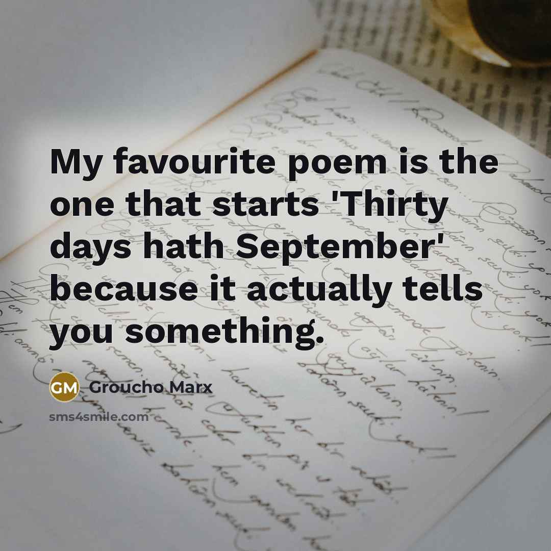 “My favourite poem is the one that starts 'Thirty days…” quote by Groucho Marx