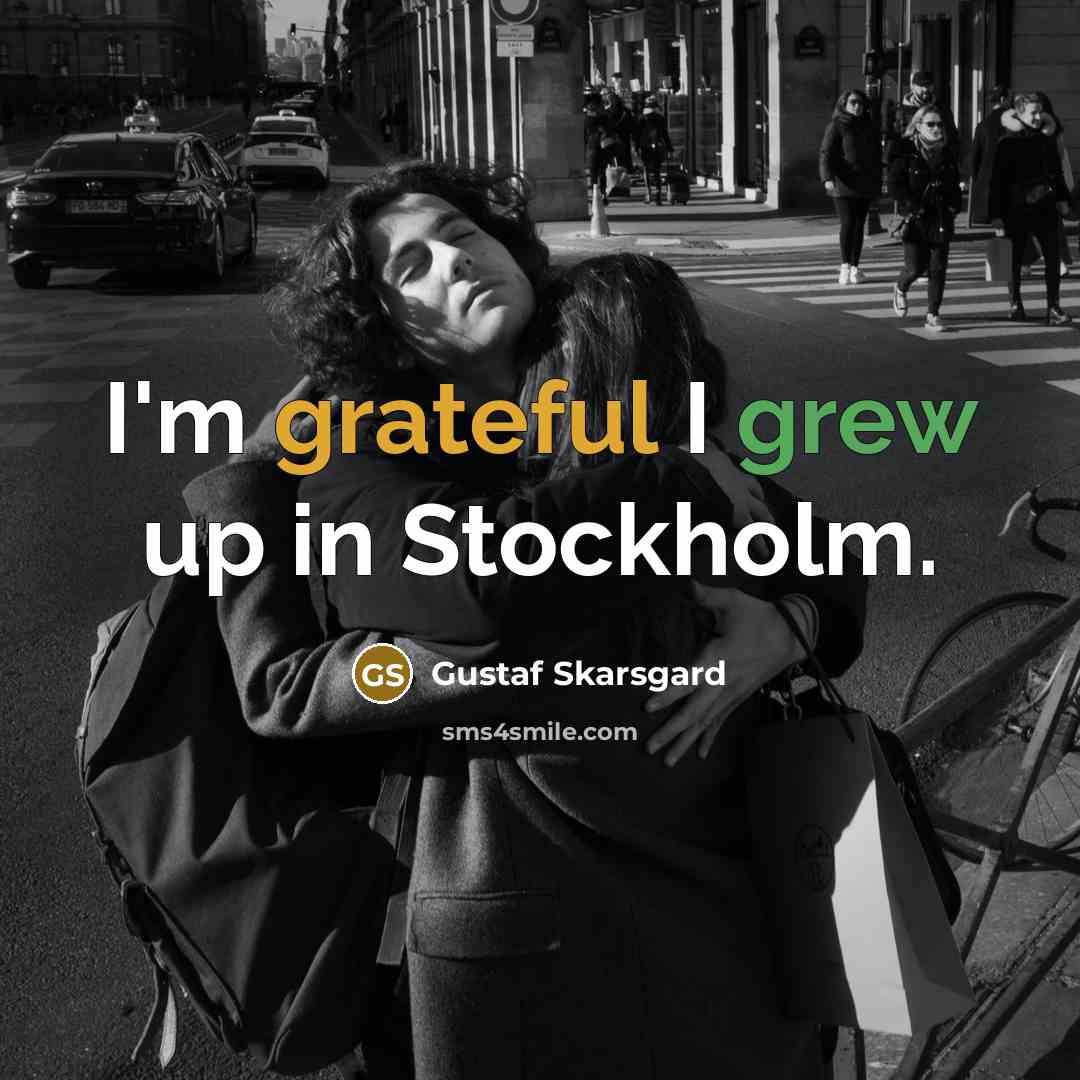 “I'm grateful I grew up in Stockholm.…” quote by Gustaf Skarsgard