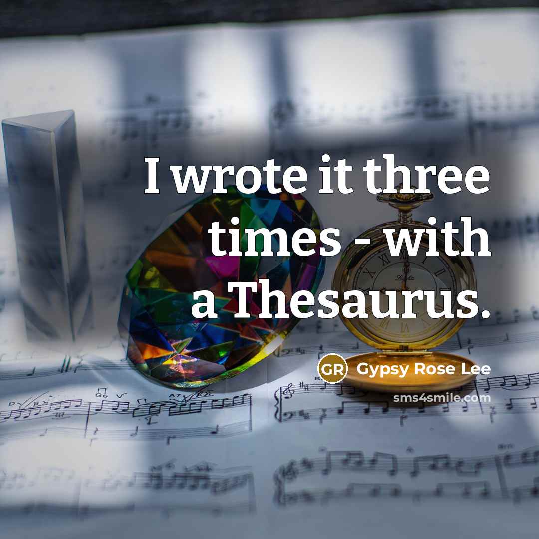 “I wrote it three times - with a Thesaurus.…” quote by Gypsy Rose Lee