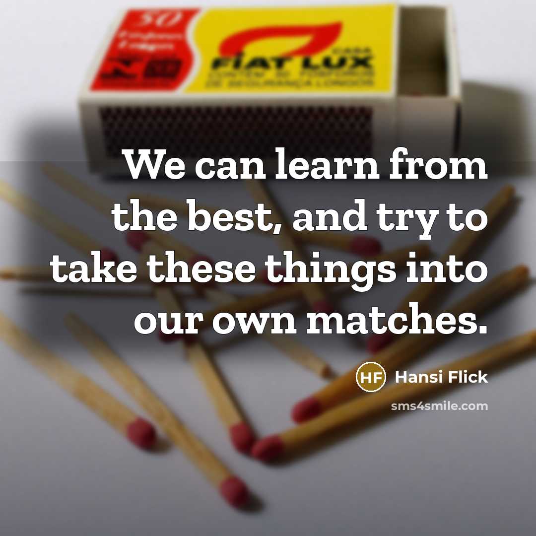 “We can learn from the best, and try to take…” quote by Hansi Flick