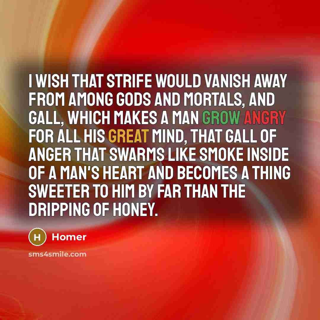 “I wish that strife would vanish away from among gods…” quote by Homer