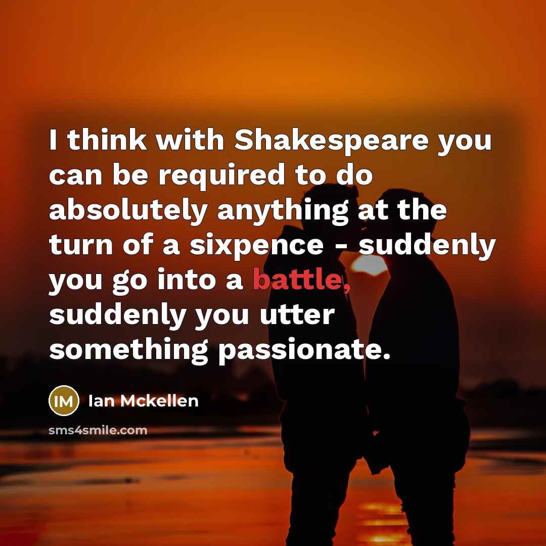 “I think with Shakespeare you can be required to do…” quote by Ian Mckellen