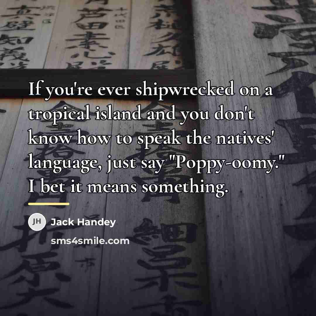 “If you're ever shipwrecked on a tropical island and you…” quote by Jack Handey