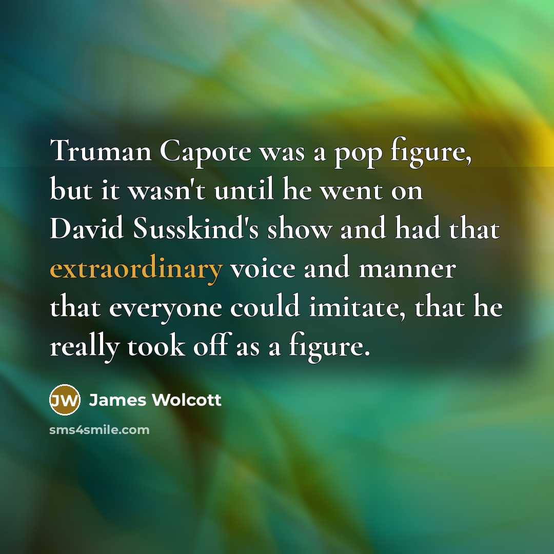 “Truman Capote was a pop figure, but it wasn't until…” quote by James Wolcott