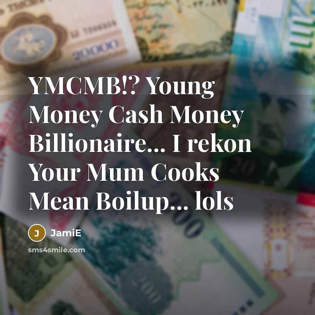 “YMCMB!? Young Money Cash Money Billionaire... I rekon Your Mum…” quote by Jamie