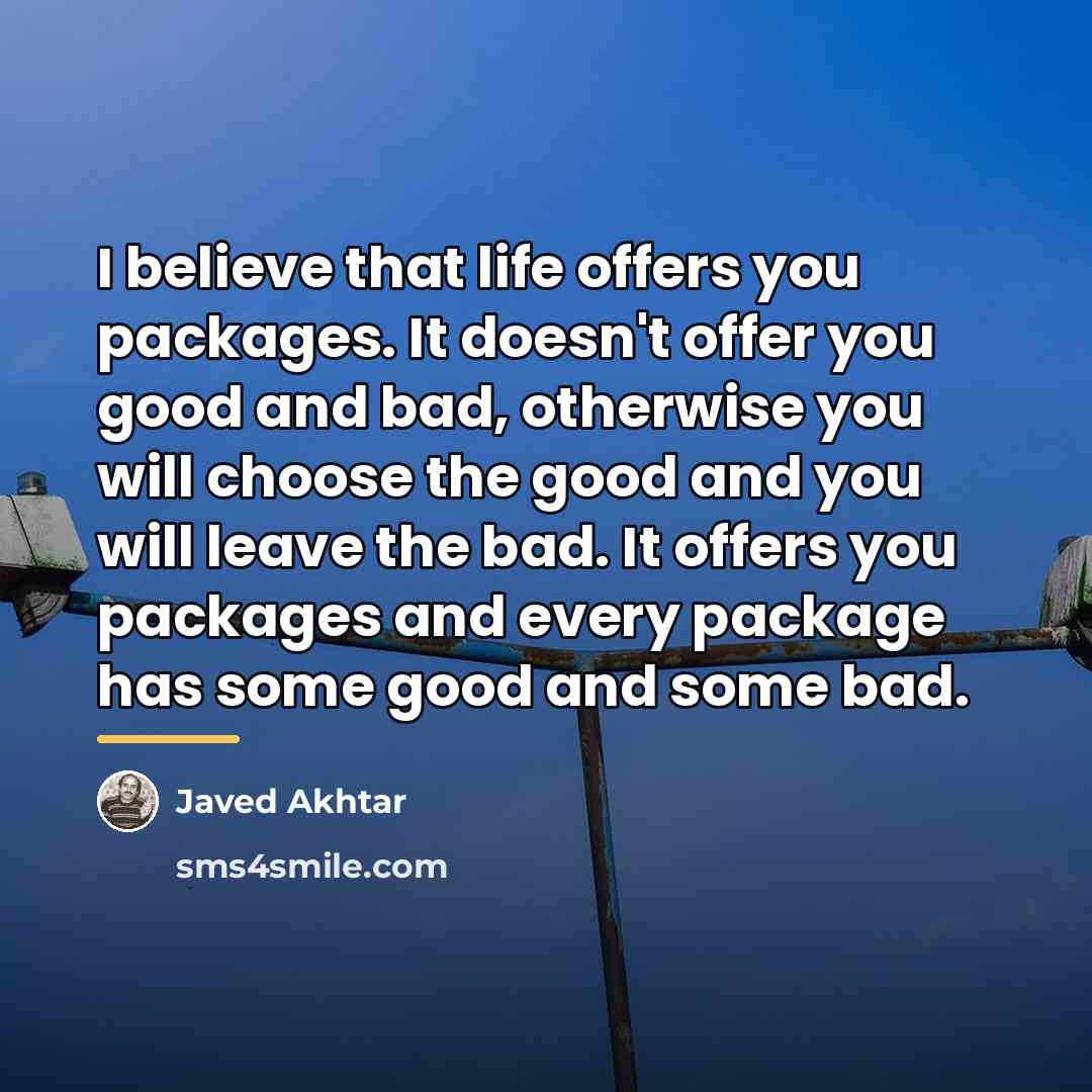 “I believe that life offers you packages. It doesn't offer…” quote by Javed Akhtar