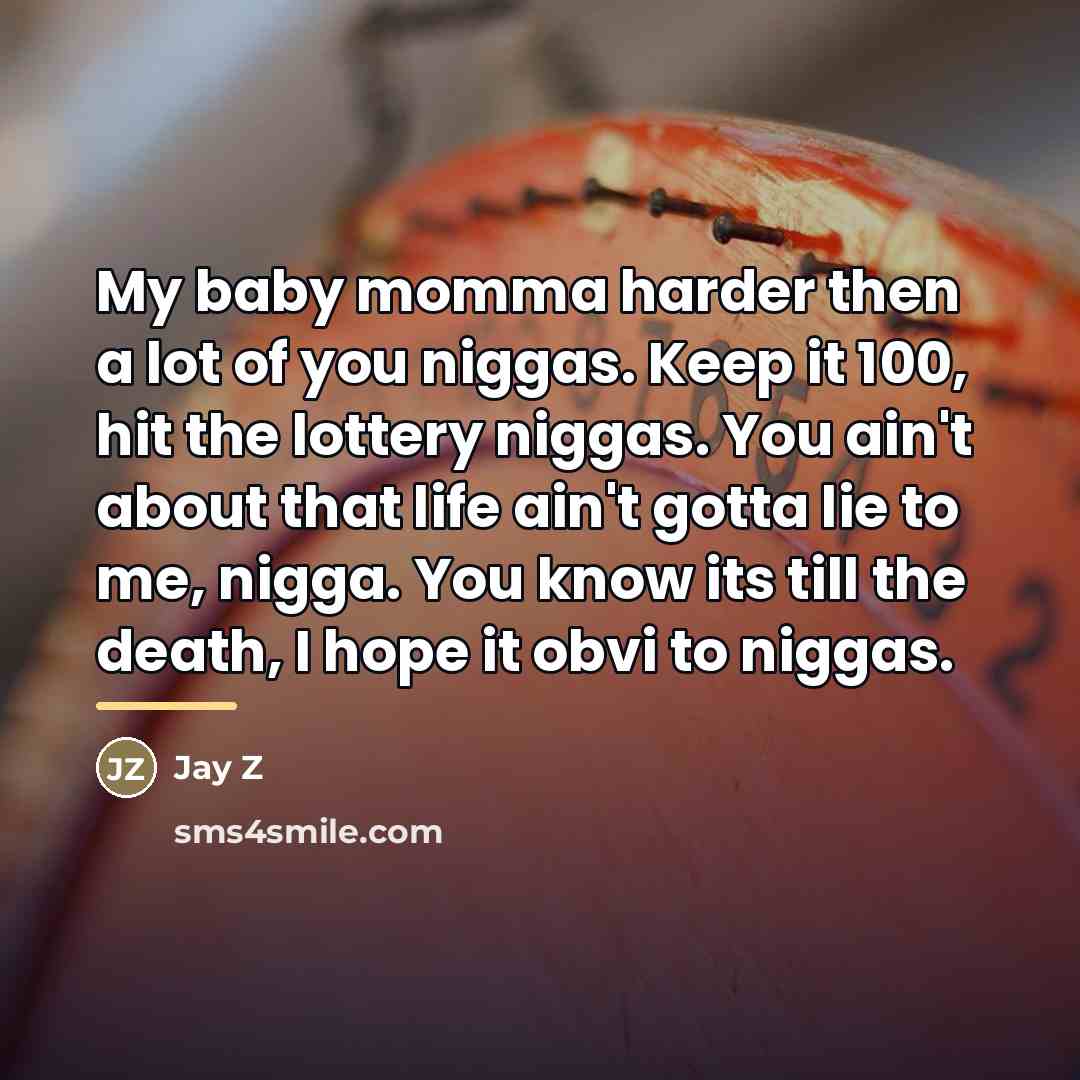 “My baby momma harder then a lot of you niggas.…” quote by Jay Z