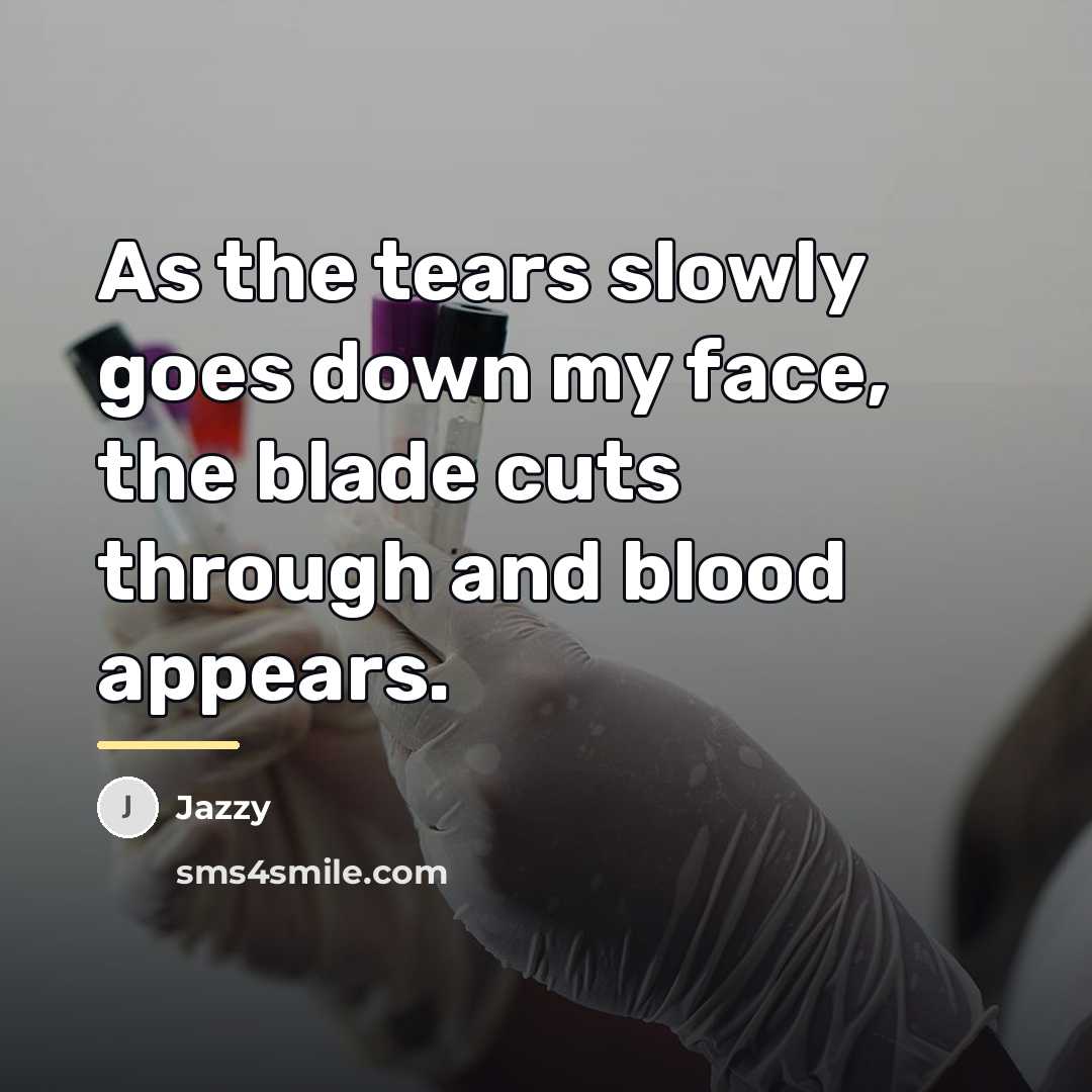 “As the tears slowly goes down my face, the blade…” quote by Jazzy