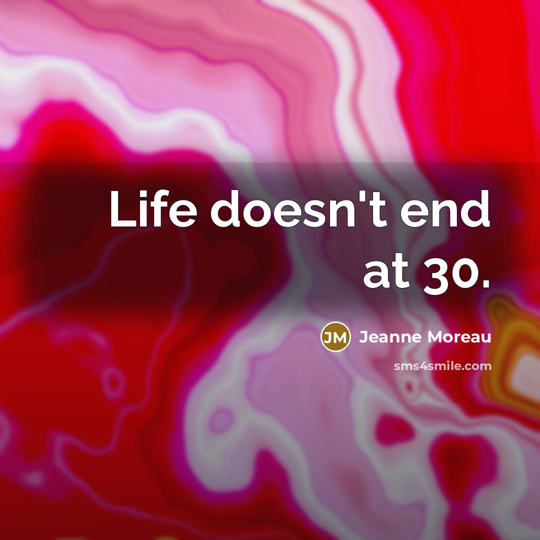 “Life doesn't end at 30.…” quote by Jeanne Moreau