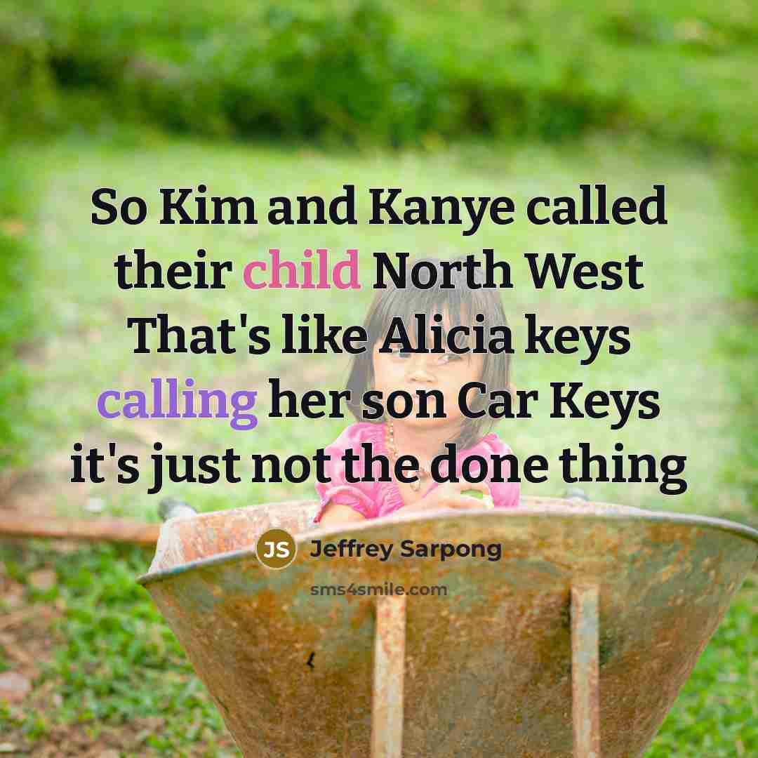 “So Kim and Kanye called their child North West That's…” quote by Jeffrey Sarpong