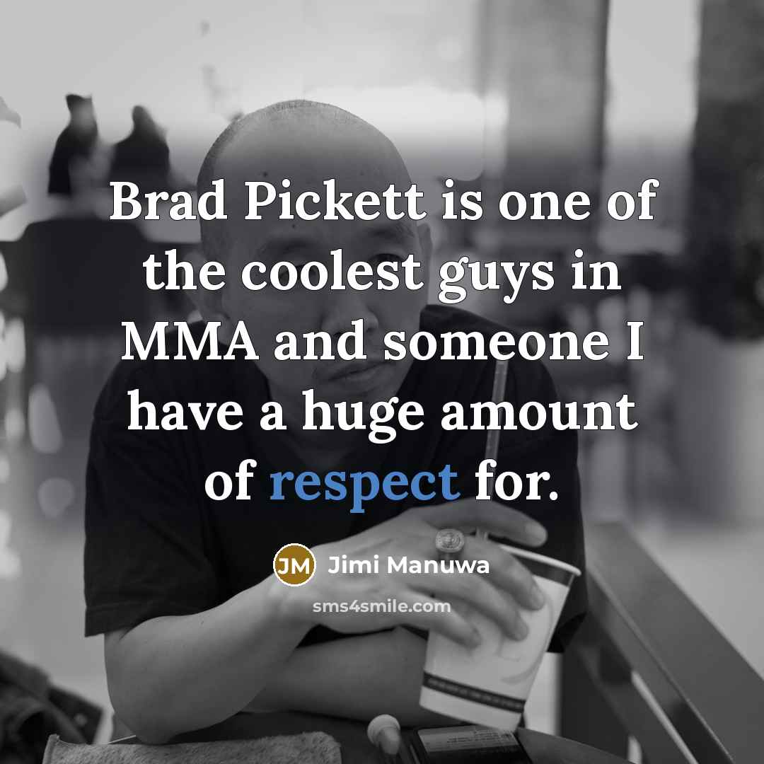 “Brad Pickett is one of the coolest guys in MMA…” quote by Jimi Manuwa