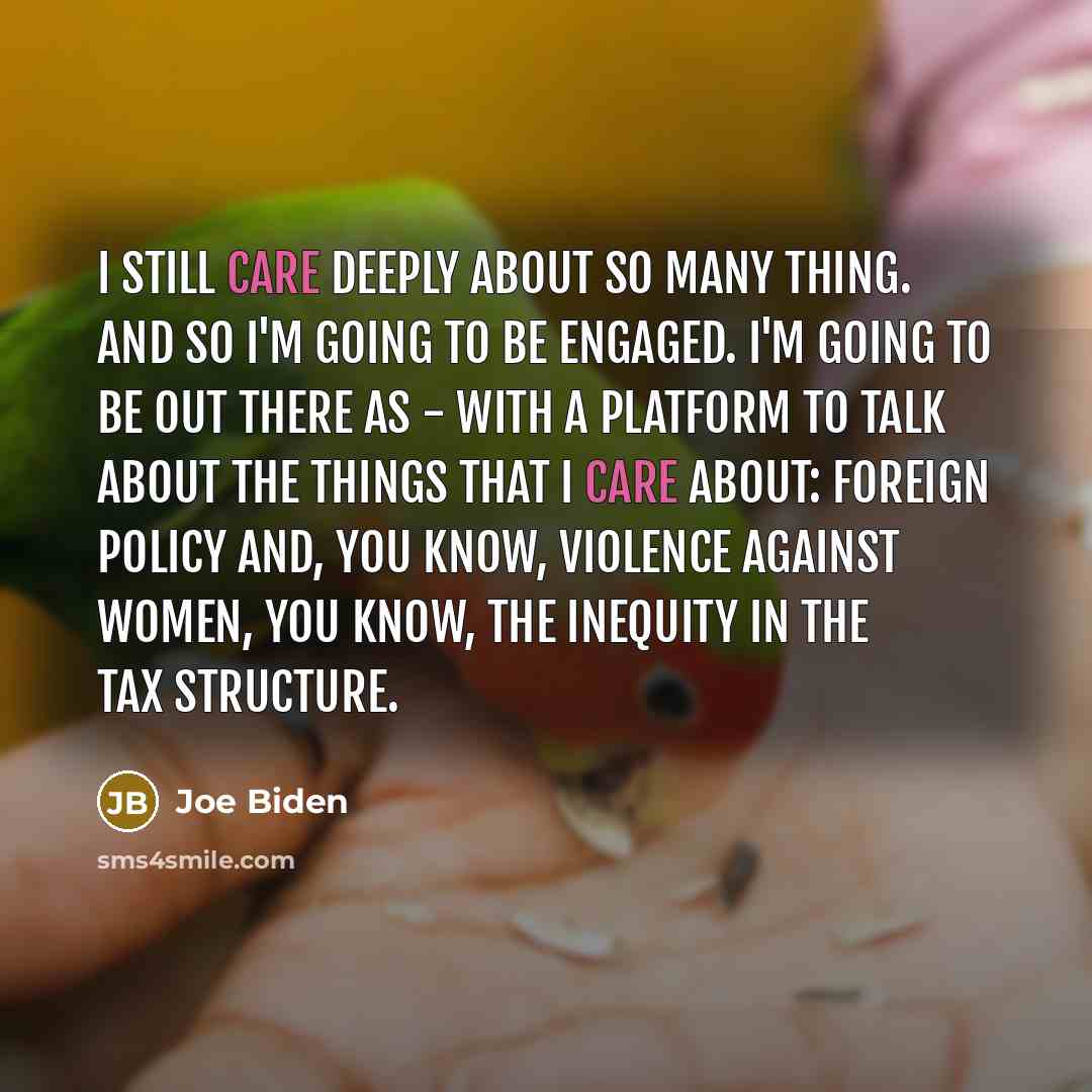 “I still care deeply about so many thing. And so…” quote by Joe Biden