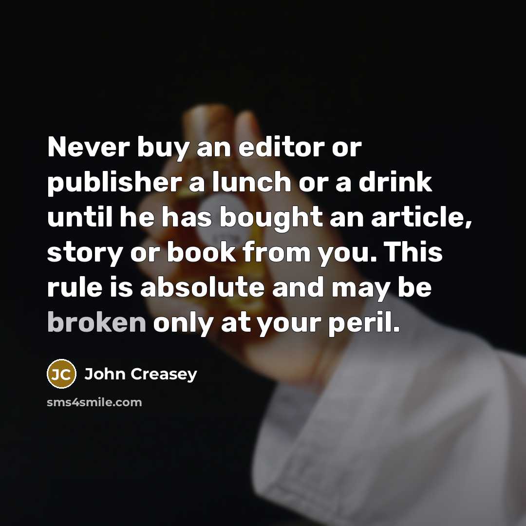 “Never buy an editor or publisher a lunch or a…” quote by John Creasey