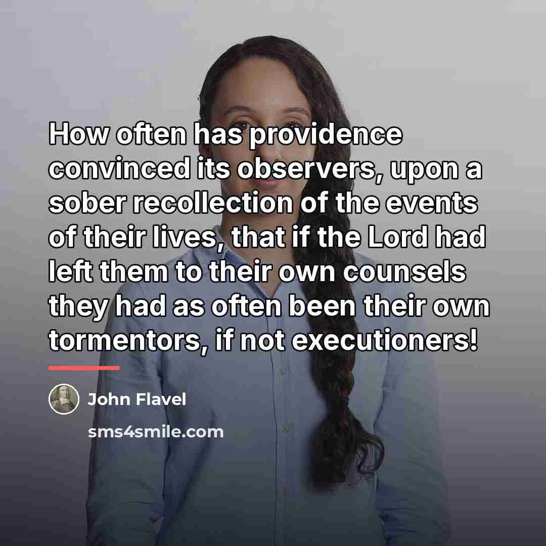 “How often has providence convinced its observers, upon a sober…” quote by John Flavel