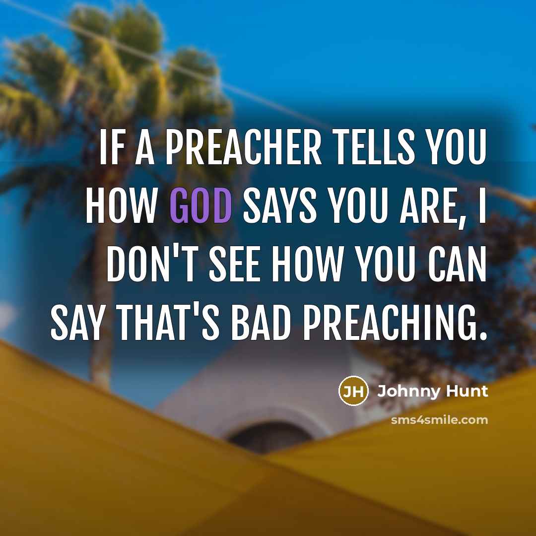 “If a preacher tells you how God says you are,…” quote by Johnny Hunt