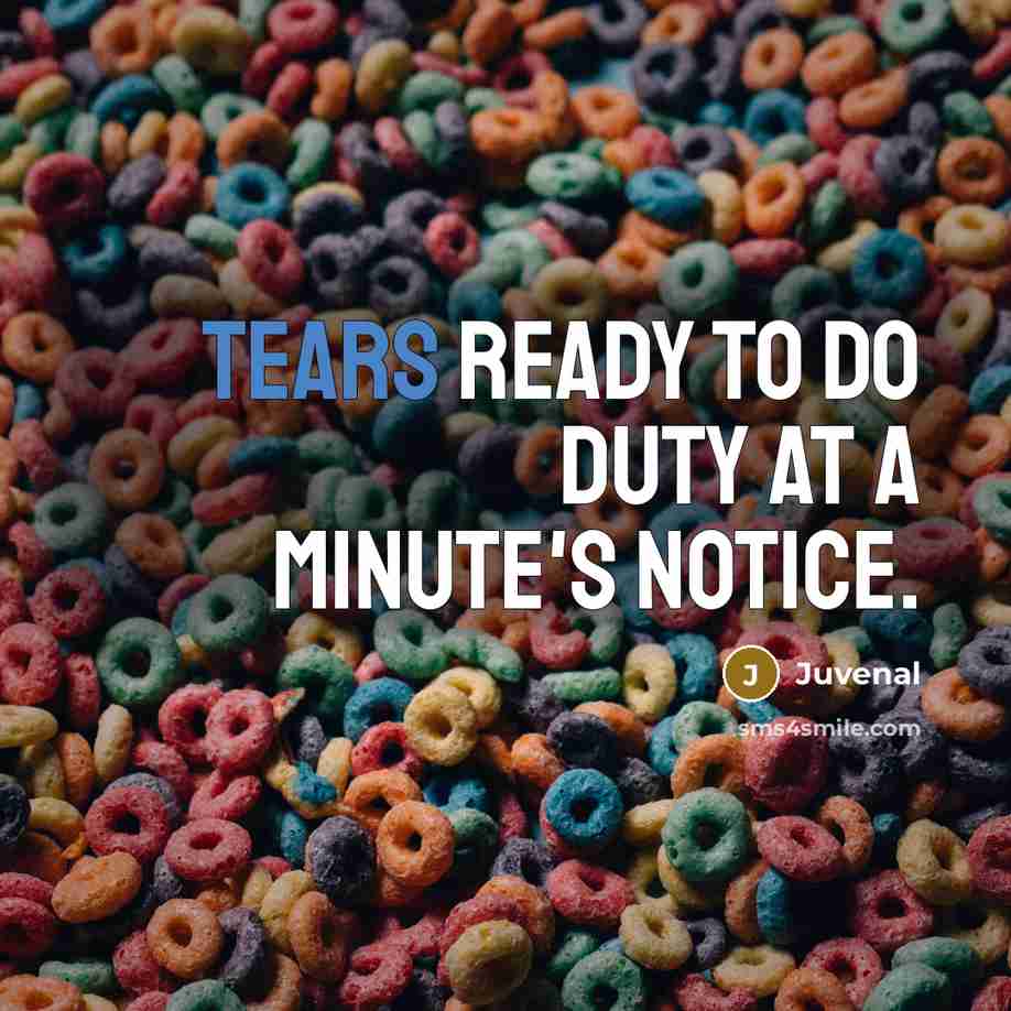 “Tears ready to do duty at a minute's notice.…” quote by Juvenal
