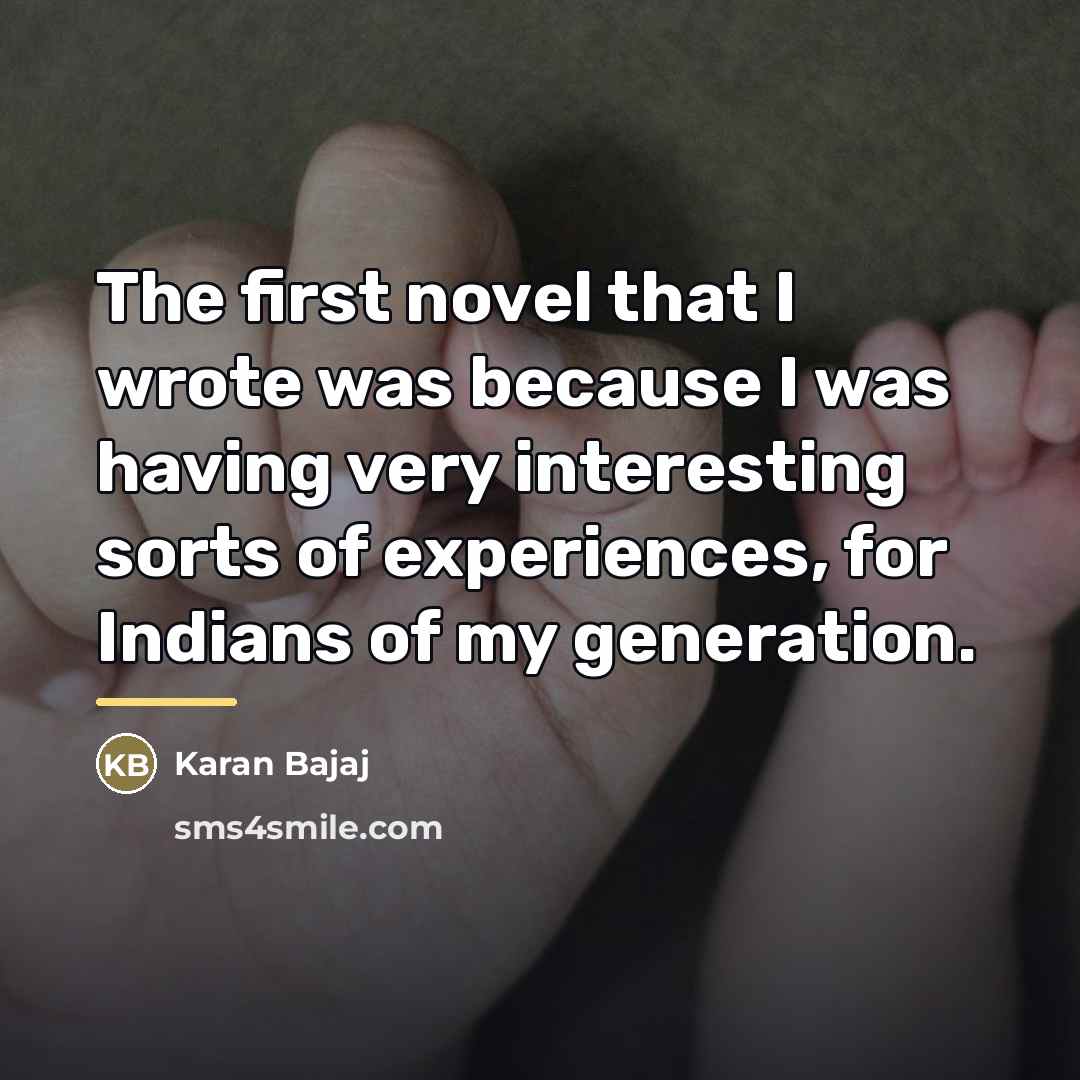 “The first novel that I wrote was because I was…” quote by Karan Bajaj