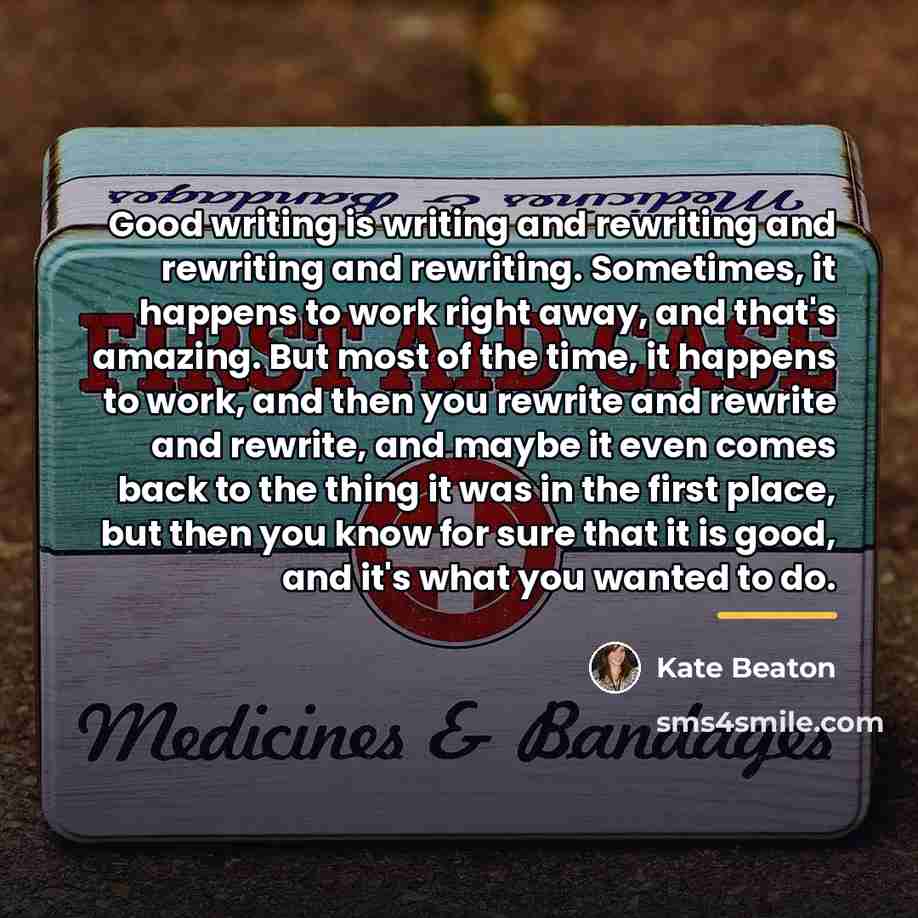 “Good writing is writing and rewriting and rewriting and rewriting.…” quote by Kate Beaton