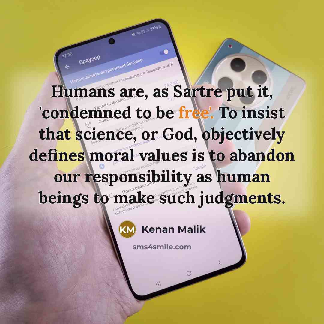 “Humans are, as Sartre put it, 'condemned to be free'.…” quote by Kenan Malik