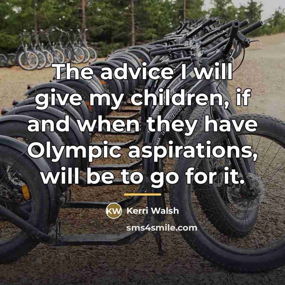 “The advice I will give my children, if and when…” quote by Kerri Walsh