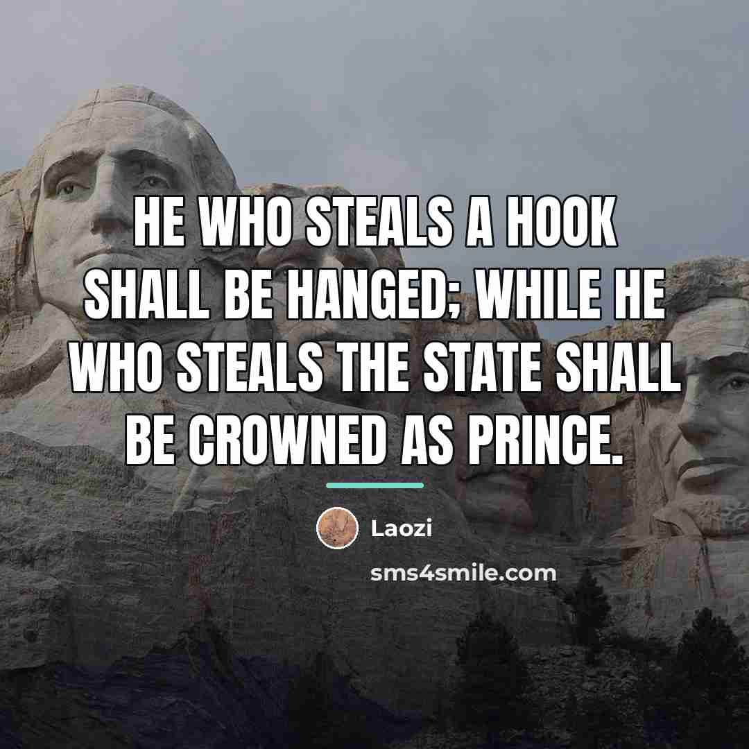 “He who steals a hook shall be hanged; while he…” quote by Laozi