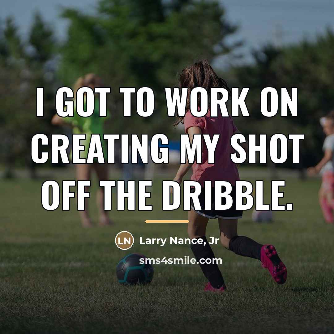 “I got to work on creating my shot off the…” quote by Larry Nance, Jr