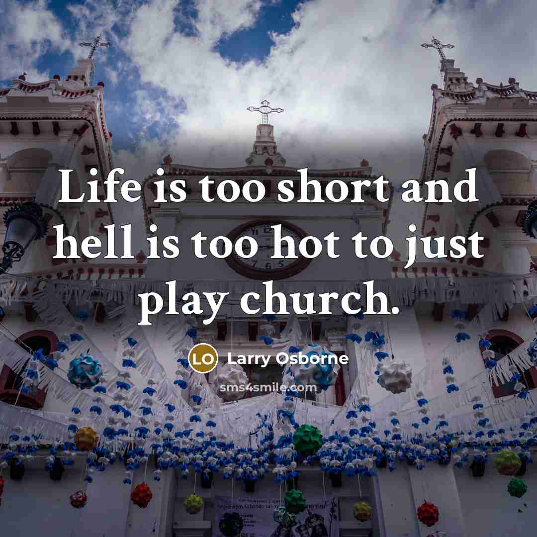 “Life is too short and hell is too hot to…” quote by Larry Osborne