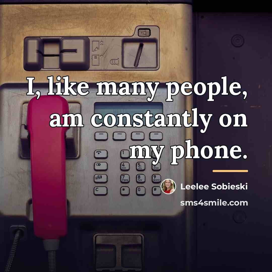 “I, like many people, am constantly on my phone.…” quote by Leelee Sobieski