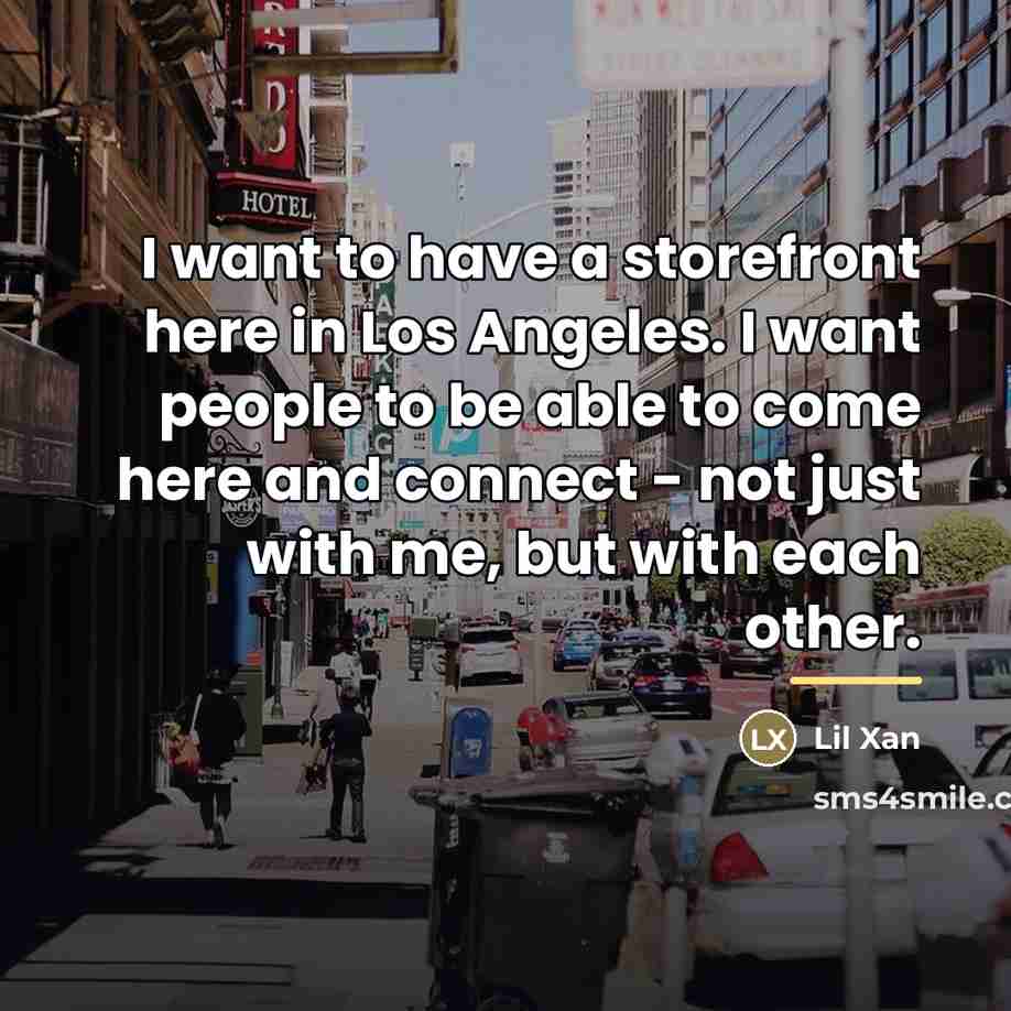 “I want to have a storefront here in Los Angeles.…” quote by Lil Xan