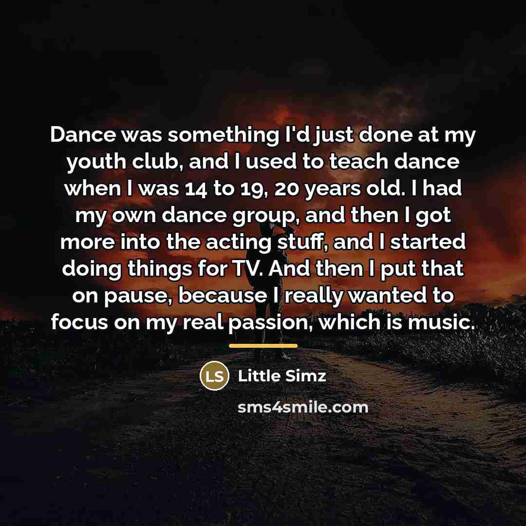 “Dance was something I'd just done at my youth club,…” quote by Little Simz