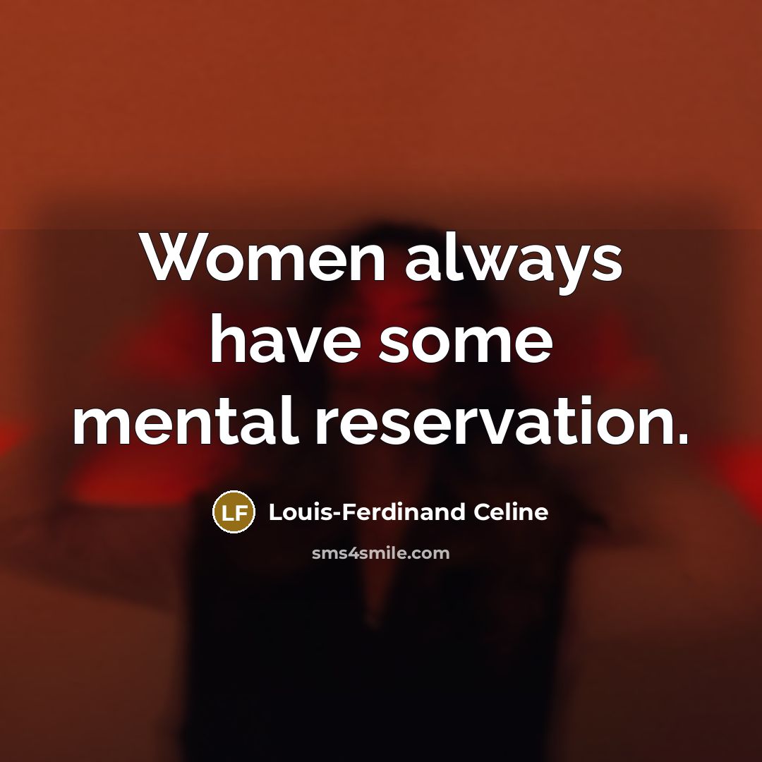 “Women always have some mental reservation.…” quote by Louis-Ferdinand Celine