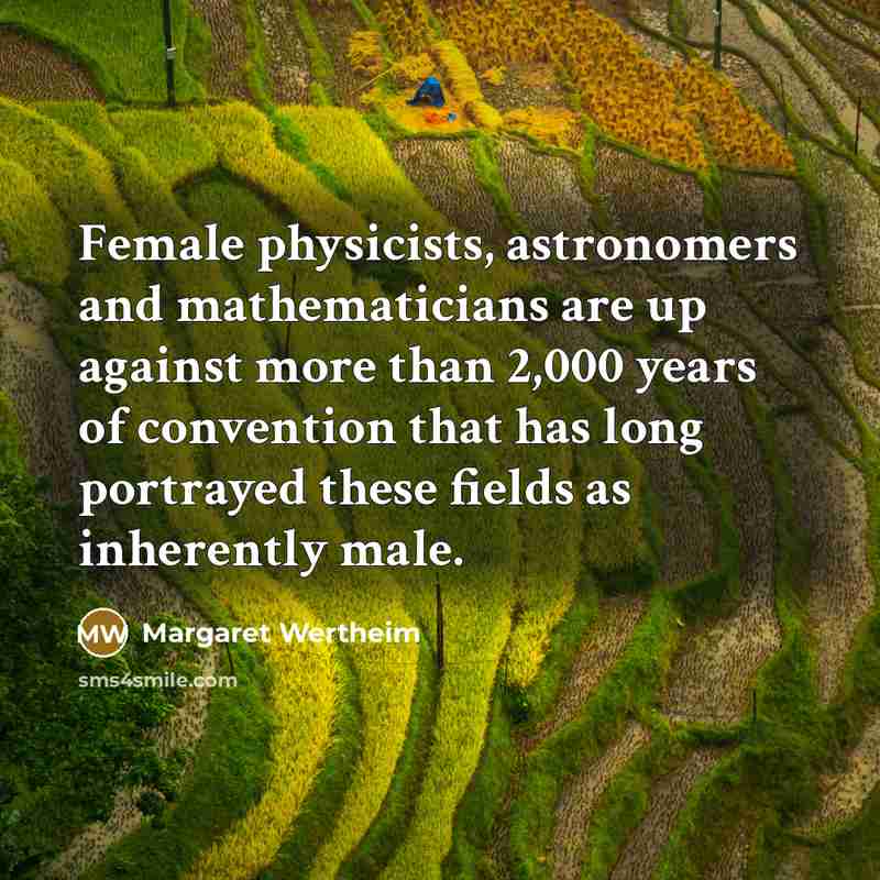 “Female physicists, astronomers and mathematicians are up against more than…” quote by Margaret Wertheim