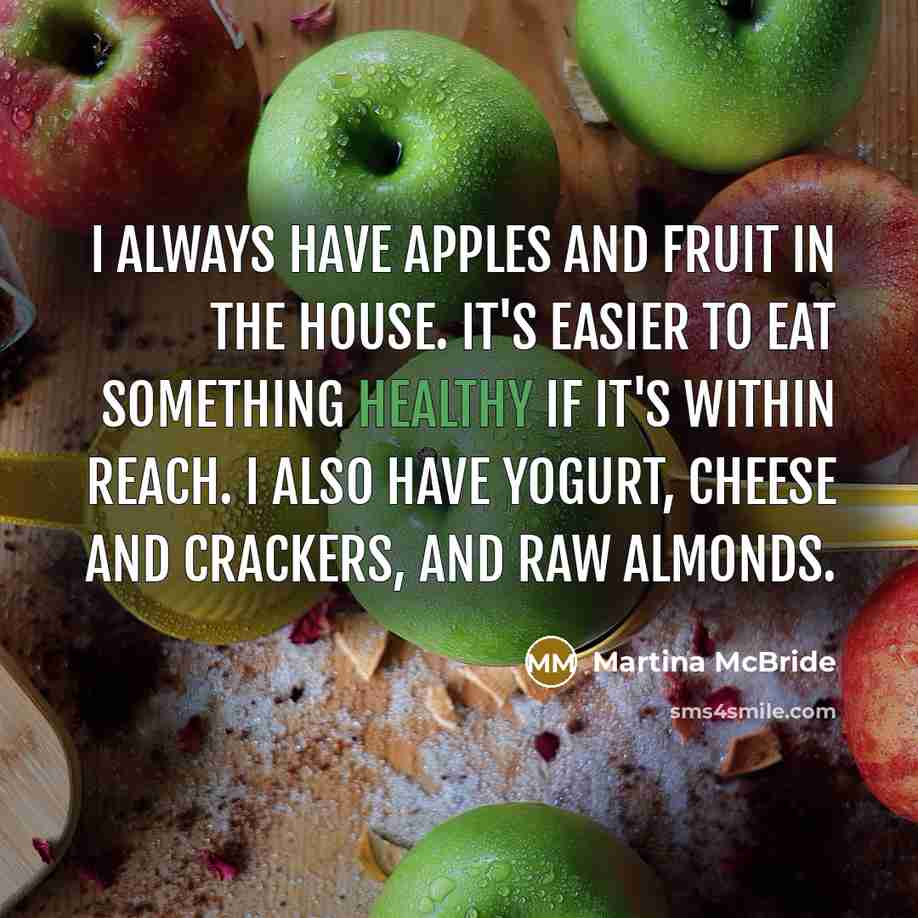 “I always have apples and fruit in the house. It's…” quote by Martina McBride