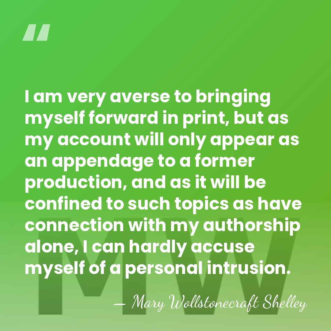 I am very averse to bringing myself forward in print, but as&hellip; - Mary Wollstonecraft Shelley