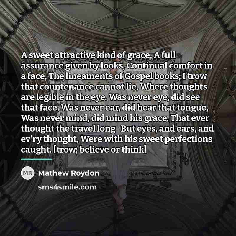“A sweet attractive kind of grace, A full assurance given…” quote by Mathew Roydon