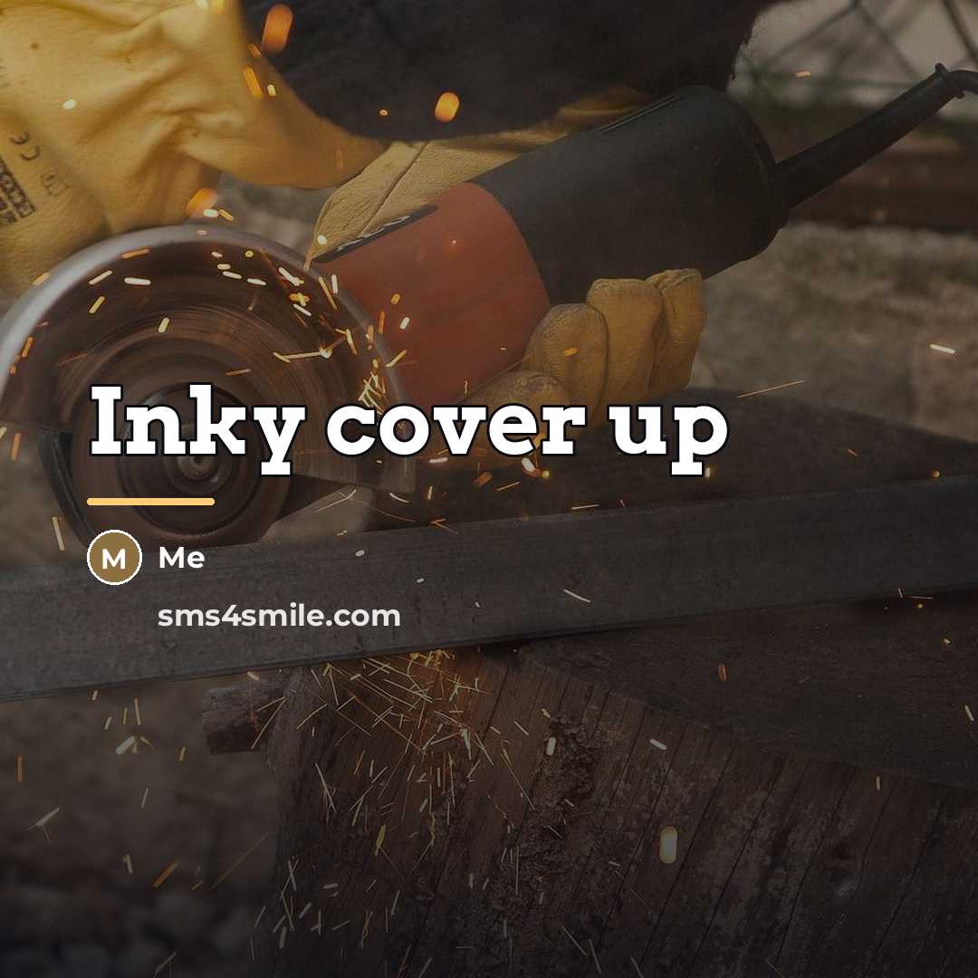 “Inky cover up…” quote by Me